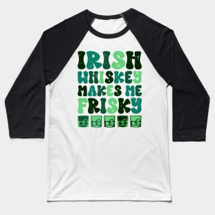 Irish Whiskey makes me Frisky Funny Irish Whiskey Glasses Baseball T-Shirt